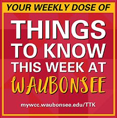 Your weekly dose of Things to Know this week at Waubonsee